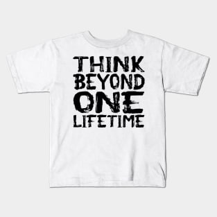 Think Beyond One Lifetime Kids T-Shirt